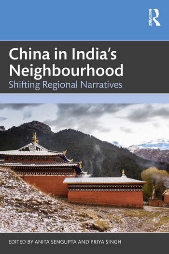 China in India’s Neighbourhood Shifting Regional Narratives